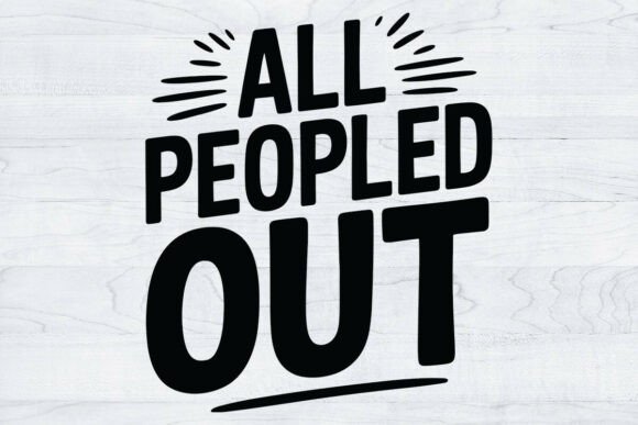 All Peopled Out SVG PNG: A Must-Have Graphic Design Asset for T-Shirt Designs