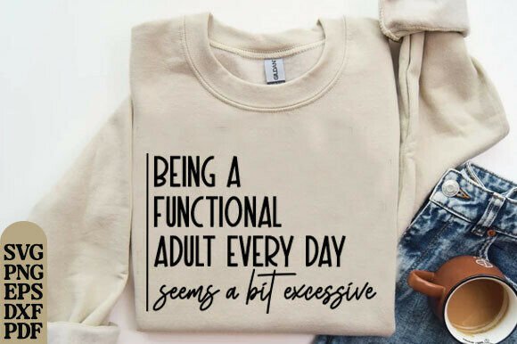 Being a Functional Adult Excessive SVG: A Graphic Design Asset Review for T-Shirt Designs