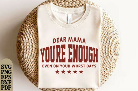 Dear Mama You’re Enough SVG Graphic for T-Shirt Designs