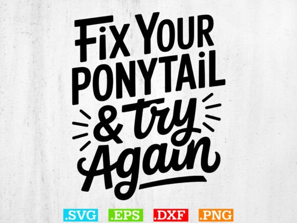 Fix Your Ponytail Try Again SVG: A Graphic Design Asset for T-Shirt Designs and Content Publishing