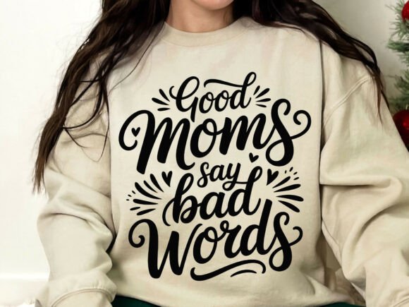 Good Moms Say Bad Words SVG PNG: A Bold Graphic for T-Shirt Designs
