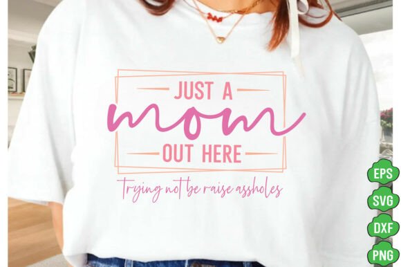 Just a Mom out Here SVG Graphic for T-Shirt Designs and More